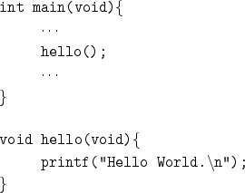 \begin{figure}{\tt
int main(void)\{\\
\hspace*{1cm}$\cdots$\\
\hspace*{1cm}hel...
...
\hspace*{1cm}printf(''Hello World.$\backslash$n'');\\
\}
} %\tt\end{figure}